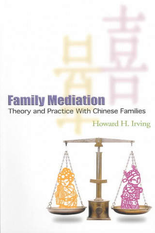 Kniha Family Mediation - Theory and Practice with Chinese Families Howard H. Irving