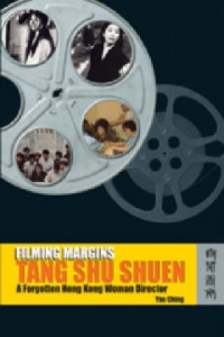 Knjiga Filming Margins - Tang Shu Shuen, A Forgotten Hong  Kong Woman Director Yau Ching