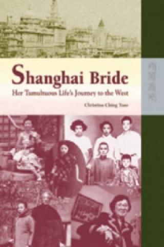 Buch Shanghai Bride - Her Tumultuous Life's Journey to the West Christina Ching Tsao