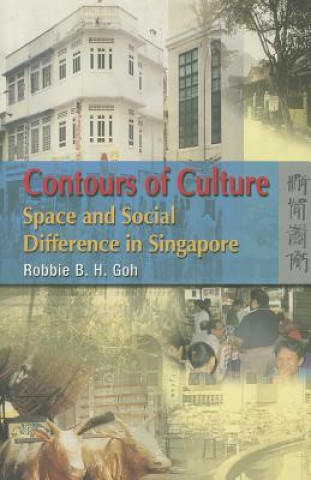 Kniha Contours of Culture - Space and Social Difference in Singapore Robbie B.H. Goh