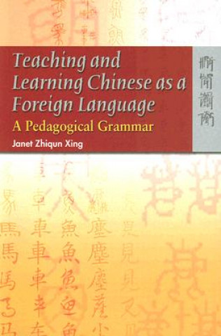 Book Teaching and Learning Chinese as a Foreign Language - A Pedagogical Grammar Janet Zhiqun Xing