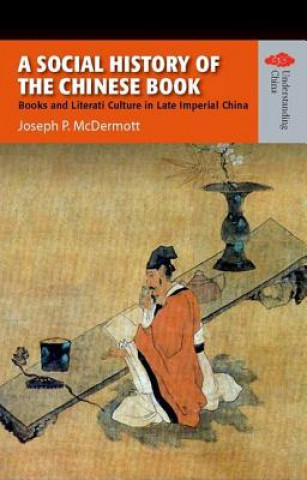 Carte Social History of the Chinese Book - Books and Literati Culture in Late Imperial China Joseph P. McDermott
