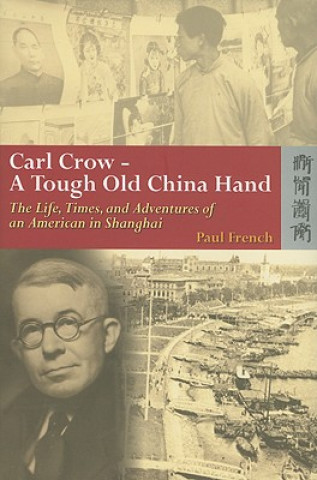 Book Carl Crow - A Tough Old China Hand - The Life, Times, and Adventures of an American in Shanghai Paul French