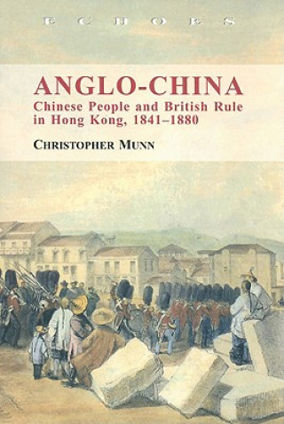 Könyv Anglo-China - Chinese People and British Rule in Hong Kong, 1841-1880 Christopher Munn