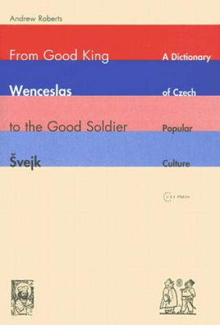 Książka From Good King Wenceslas to the Good Soldier SVejk Andrew Roberts