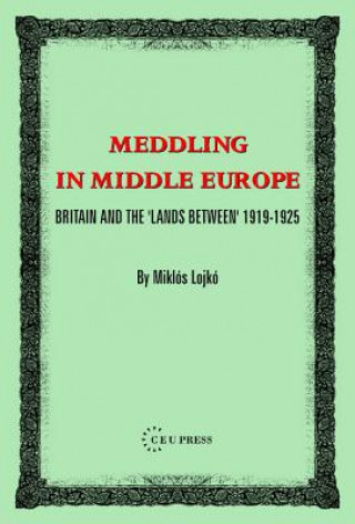 Könyv Meddling in Middle Europe Miklos Lojko