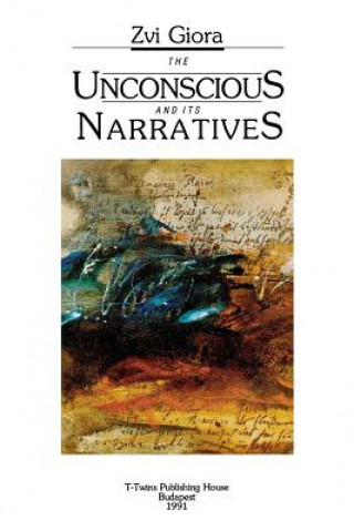 Книга Unconscious and Its Narratives Zvi Giora