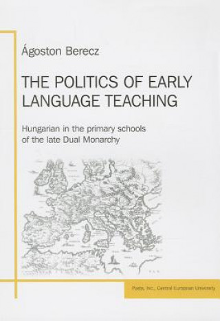 Book Politics of Early Language Teaching Agoston Berecz