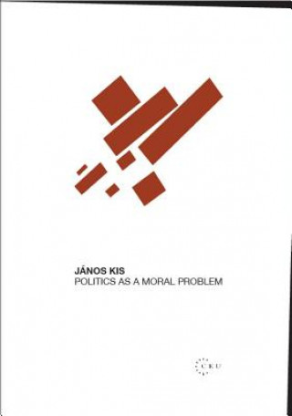 Kniha Politics as a Moral Problem Janos Kis