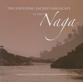 Książka Enduring Sacred Landscape of the Naga Mayoury Ngaosrivathana