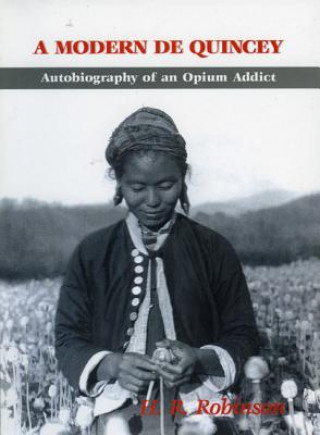 Könyv Modern De Quincey, A: Autobiography Of An Opium Addict H.R. Robinson