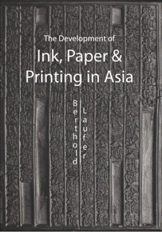 Kniha Development Of Paper, Printing And Ink In Asia Berthold Laufer