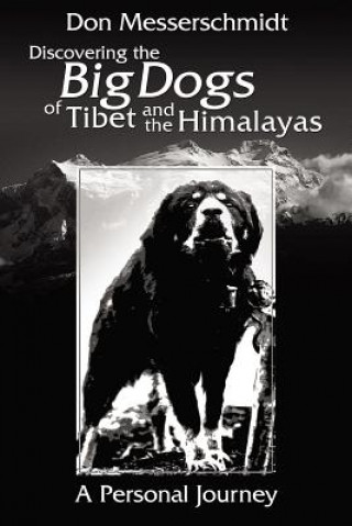 Kniha Big Dogs Of Tibet And The Himalayas Don Messerschmidt