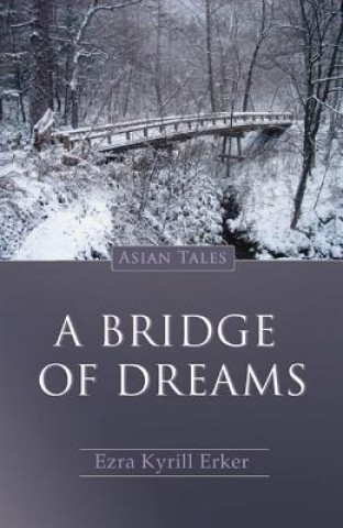 Carte Bridge Of Dreams, A: Asian Tales Ezra Kyrill Erker
