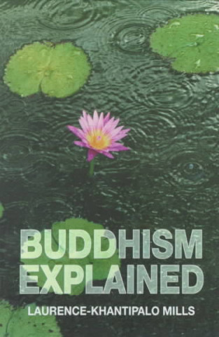 Kniha Buddhism Explained Laurence-Khantipalo Mills