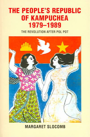 Könyv People's Republic of Kampuchea, 1979-1989 Margaret Slocomb