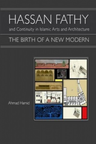 Kniha Hassan Fathy and Continuity in Islamic Arts and Architecture Ahmad Hamid