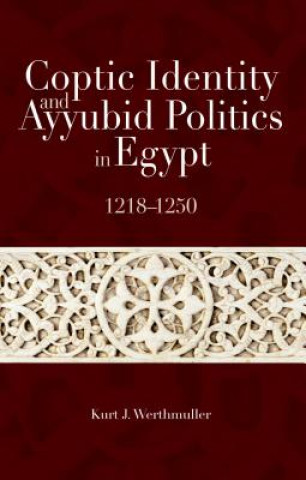 Książka Coptic Identity and Ayyubid Politics in Egypt 1218-1250 Kurt Werthmuller