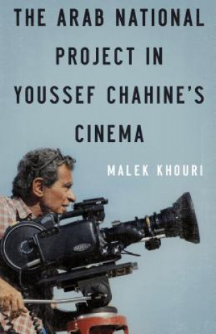 Kniha ARAB NATIONAL PROJECT IN YOUSSEF CHAHINE'S CINEMA Malek Khouri