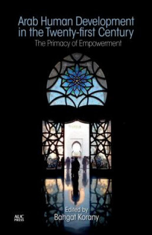 Könyv Arab Human Development in the Twenty-first Century Bahgat Korany