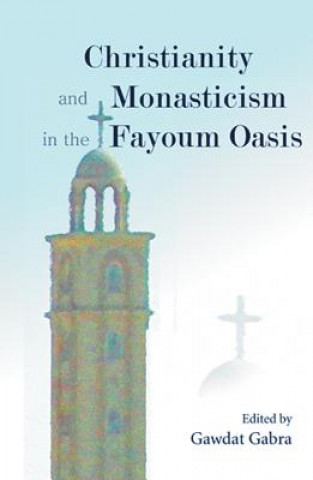 Carte Christianity and Monasticism in the Fayoum Oasis Gawdat Gabra