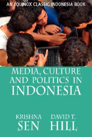 Kniha Media, Culture and Politics in Indonesia Krishna Sen