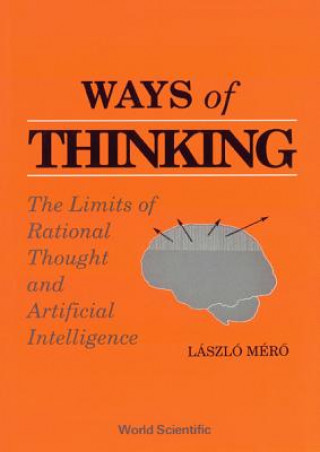 Kniha Ways Of Thinking: The Limits Of Rational Thought And Artificial Intelligence Laszlo Mero