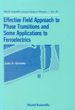 Kniha Effective Field Approach To Phase Transitions And Some Applications To Ferroelectrics Julio A. Gonzalo