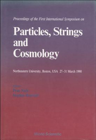 Carte Particles, Strings And Cosmology - 90 - Proceedings Of The First International Symposium On Particles, Strings And Cosmology Pran Nath