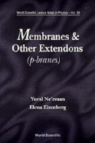 Book Membranes And Other Extendons: Classical And Quanthum Mechanics Of Extended Geometrical Objects Yuval Ne'eman