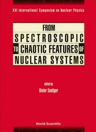 Kniha From Spectroscopic to Chaotic Features of Nuclear Systems Dieter Seeliger