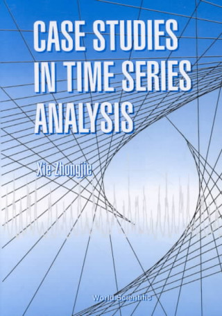 Knjiga Case Studies In Time Series Analysis Xie Zhongjie