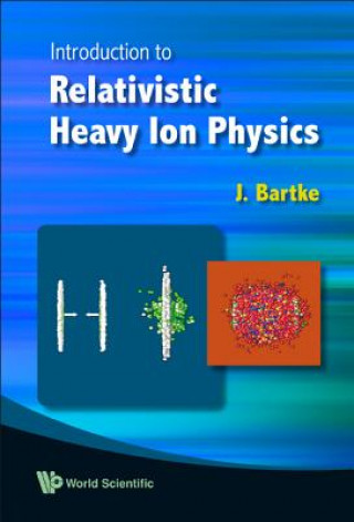 Kniha Introduction To Relativistic Heavy Ion Physics J. Bartke
