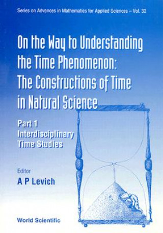 Book On The Way To Understanding The Time Phenomenon: The Constructions Of Time In Natural Science, Part 1 