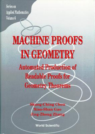 Könyv Machine Proofs In Geometry: Automated Production Of Readable Proofs For Geometry Theorems Shang-Ching Chou
