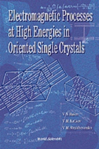 Kniha Electromagnetic Processes At High Energies In Oriented Single Crystals V.N.etc. Baier