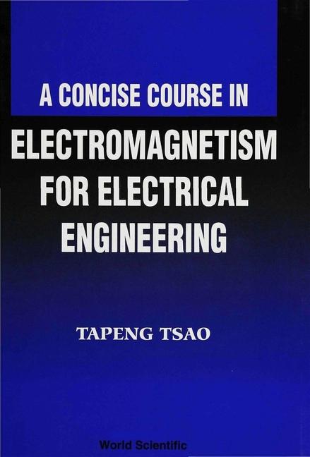 Kniha Concise Course In Electromagnetism For Electrical Engineering, A Tapeng Tsao