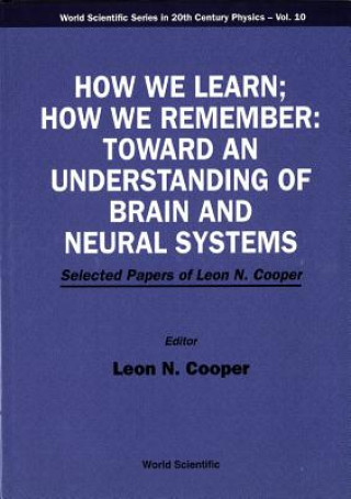 Książka How We Learn; How We Remember:toward An Understanding Of Brain And Neural Systems - Selected Papers Of Leon N Cooper 