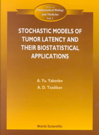 Könyv Stochastic Models Of Tumor Latency And Their Biostatistical Applications Andrej Yu IAkovlev