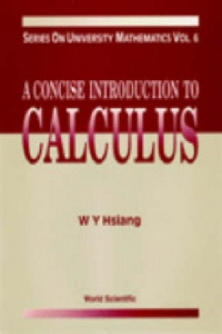 Książka Concise Introduction To Calculus, A Wu-Yi Hsiang