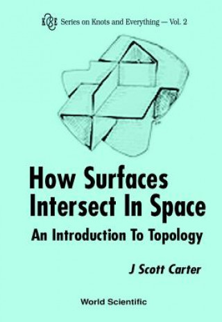 Kniha How Surfaces Intersect In Space: An Introduction To Topology (2nd Edition) J. Scott Carter