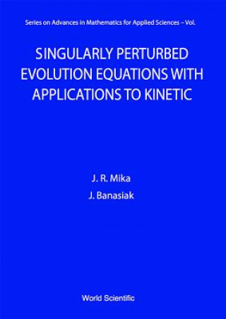 Könyv Singularly Perturbed Evolution Equations With Applications To Kinetic Theory J.R. Mika