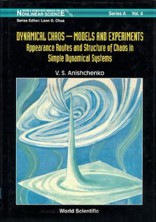 Livre Dynamical Chaos, Models And Experiments: Appearance Routes And Stru Of Chaos In Simple Dyna Systems Vadim Anishchenko