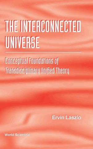 Kniha Interconnected Universe, The: Conceptual Foundations Of Transdisciplinary Unified Theory Ervin Laszlo