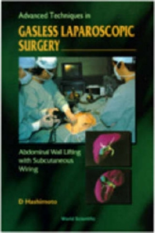 Carte Advanced Techniques In Gasless Laparoscopic Surgery: Abdominal Wall Lifting With Subcutaneous Wiring Daijo Hashimoto
