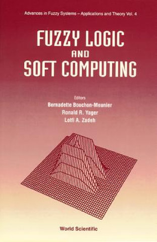 Kniha Fuzzy Logic And Soft Computing Bernadette Bouchon-Meunier