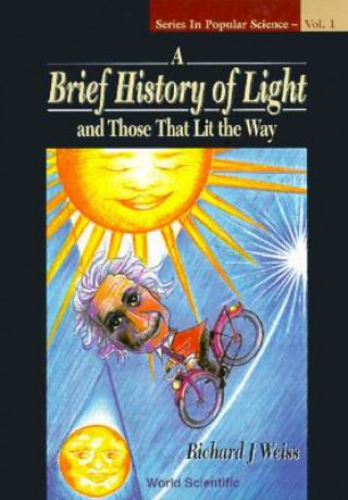 Kniha Brief History Of Light And Those That Lit The Way, A Richard J. Weiss