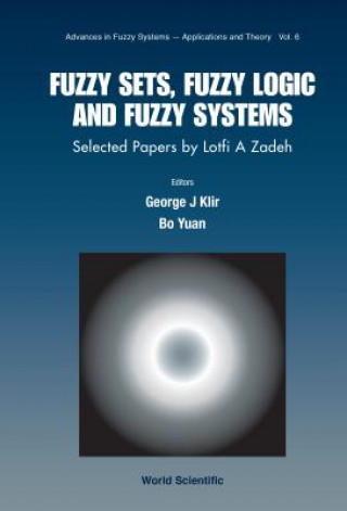 Könyv Fuzzy Sets, Fuzzy Logic, And Fuzzy Systems: Selected Papers By Lotfi A Zadeh George J. Klir