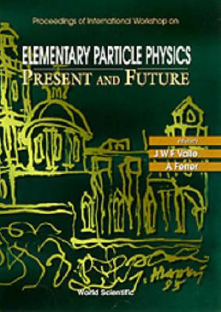 Knjiga Elementary Particle Physics: Present and Future Jose W. F. Valle
