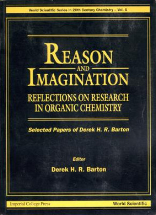 Kniha Reason And Imagination: Reflections On Research In Organic Chemistry- Selected Papers Of Derek H R Barton D.H.R. Barton